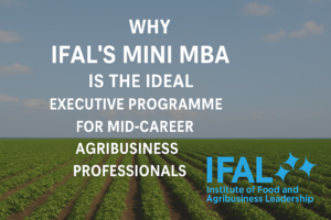 Promotional banner for IFAL’s Mini MBA program, featuring a green agricultural field under a clear blue sky. Bold white text reads, “Why IFAL’s Mini MBA is the Ideal Executive Programme for Mid-Career Agribusiness Professionals.” The IFAL logo, with blue stars and the full name "Institute of Food and Agribusiness Leadership," appears at the bottom right.